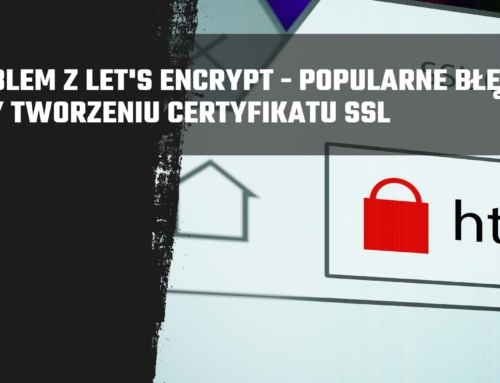 Problem z Let’s Encrypt – popularne błędy przy tworzeniu certyfikatu SSL