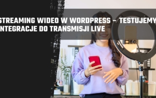 Streaming wideo w WordPress – testujemy integracje do transmisji live
