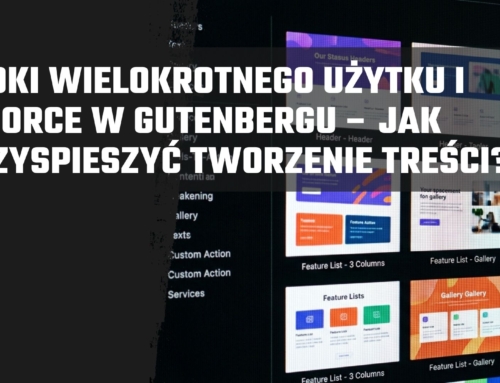 Bloki wielokrotnego użytku i&nbsp;wzorce w&nbsp;Gutenbergu – jak przyspieszyć tworzenie treści?