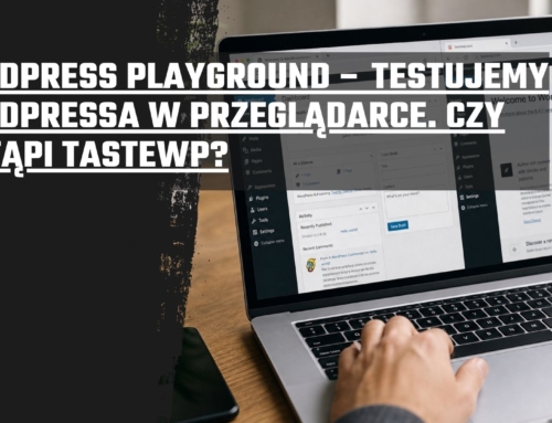 WordPress Playground – testujemy WordPressa w&nbsp;przeglądarce. Czy&nbsp;zastąpi TasteWP?