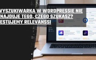 Wyszukiwarka w WordPressie nie znajduje tego, czego szukasz? Testujemy Relevanssi